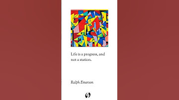 [Motivation Minute #299] Life is a progress, and not a station. ~ Ralph Emerson