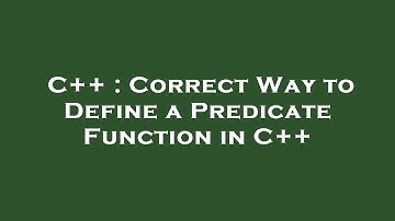 C++ : Correct Way to Define a Predicate Function in C++