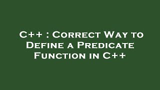 C++ : Correct Way to Define a Predicate Function in C++