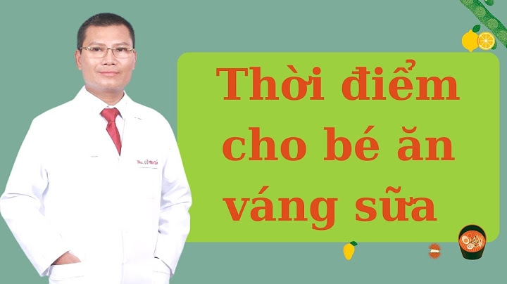 Cho bé ăn váng sữa khi nào là tốt nhất