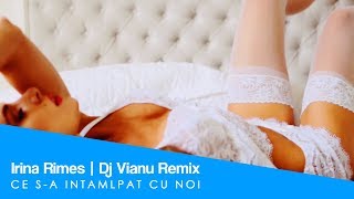 Irina Rimes - Ce s-a intamplat cu noi (Dj Vianu Remix)