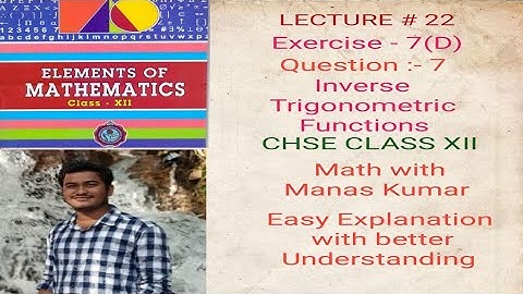 LECTURE # 22 EXERCISE-7(D) INVERSE TRIGONOMETRIC FUNCTIONS DERIVATIVE IN ODIA CHSE CLASS XII MATH