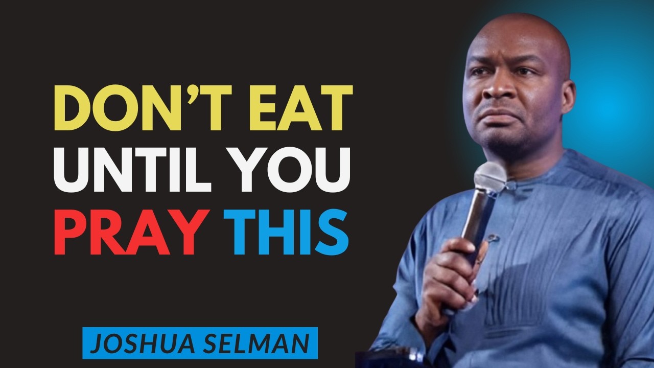 Don’t Eat Until You Pray This — Break Every Curse | Joshua Selman