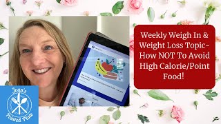Weekly Weigh In and Weight Loss Topic - How To NOT Avoid Certain High Calorie Food