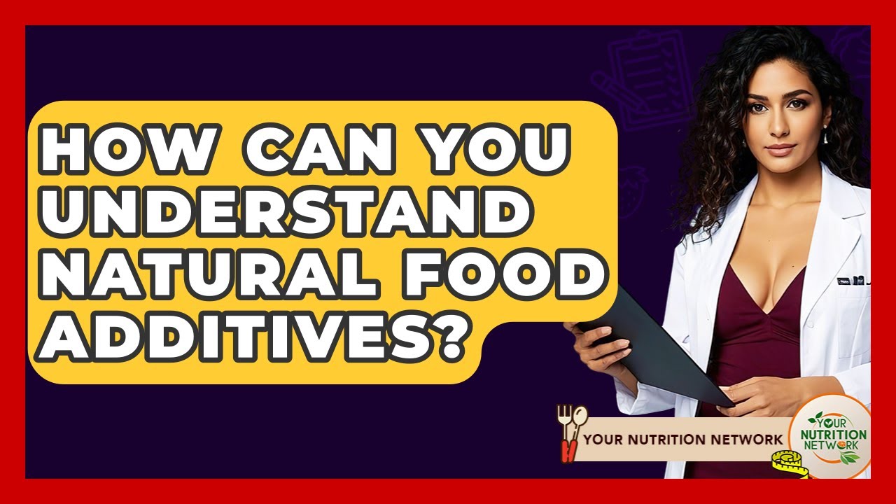 How Can You Understand Natural Food Additives? - Your Nutrition Network