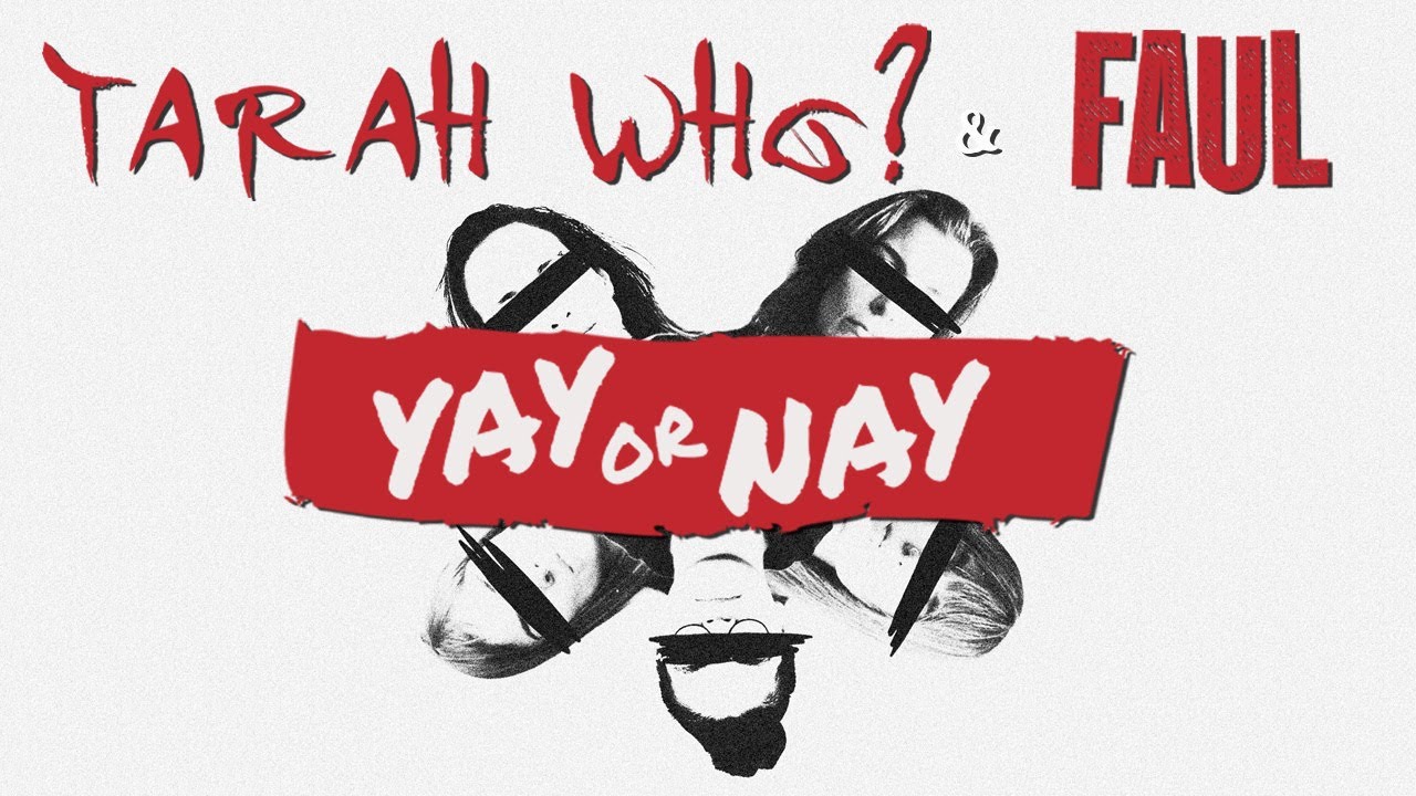 Tarah Who? Feat. FAUL - Yay or Nay. (Official music video)
