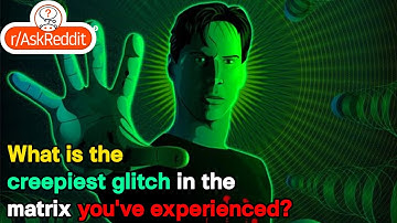 What is the creepiest glitch in the matrix you