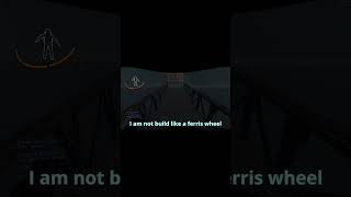 I Am Not Build Like A Ferris Wheel