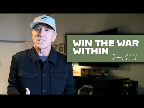 Win the War Within to Find Peace Without | James 4:1-3