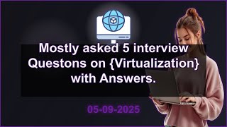 5 Virtualization interview QA (2025 Edition) | 2025-09-05 01:55 PM