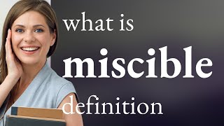 Miscible — meaning of MISCIBLE