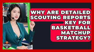 Why Are Detailed Scouting Reports Key For Basketball Matchup Strategy? - Basketball Stats Central
