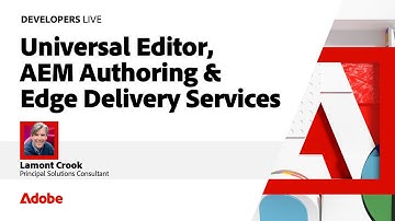 Universal Editor, Adobe Experience Manager Authoring & Edge Delivery Services | Developers Live 2024