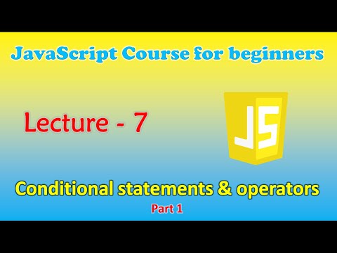 JavaScript course for beginners | Lecture - 7: Conditional statements & operators (Part - 1)