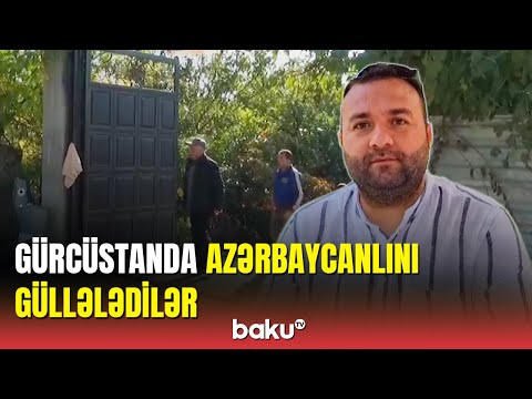 Gürcüstanda güllələnmə hadisəsi: soydaşımız qətlə yetirildi