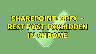 Sharepoint: SPFx - REST POST Forbidden in Chrome