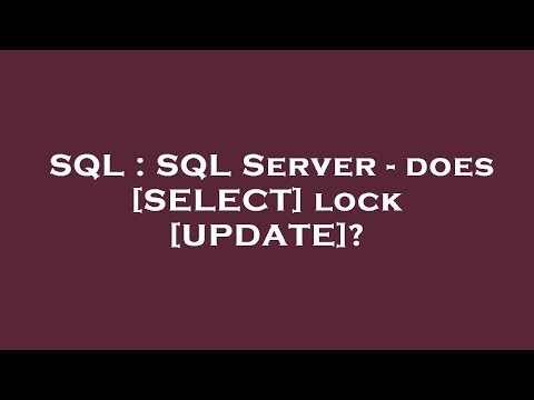 SQL : SQL Server - does [SELECT] lock [UPDATE]?