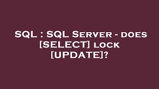 SQL : SQL Server - does [SELECT] lock [UPDATE]