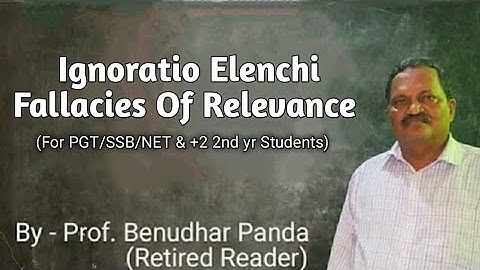 Ignoratio Elenchi | Fallacy Of Relevance(PGT/SSB/NET/+2 2nd yr)Prof. Benudhar Panda(Retired Reader)