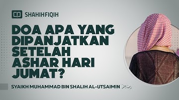Doa Apa yang Dipanjatkan Setelah Ashar Hari Jumat? - Syaikh Muhammad bin Shalih Al-Utsaimin