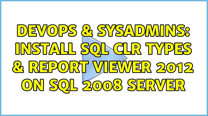 DevOps & SysAdmins: Install SQL CLR types & Report Viewer 2012 on Sql 2008 server (3 Solutions!!)