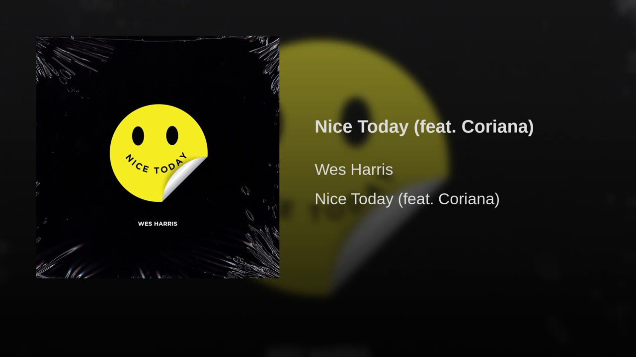 Nice Today (Ft. Coriana J.) @imwesharris