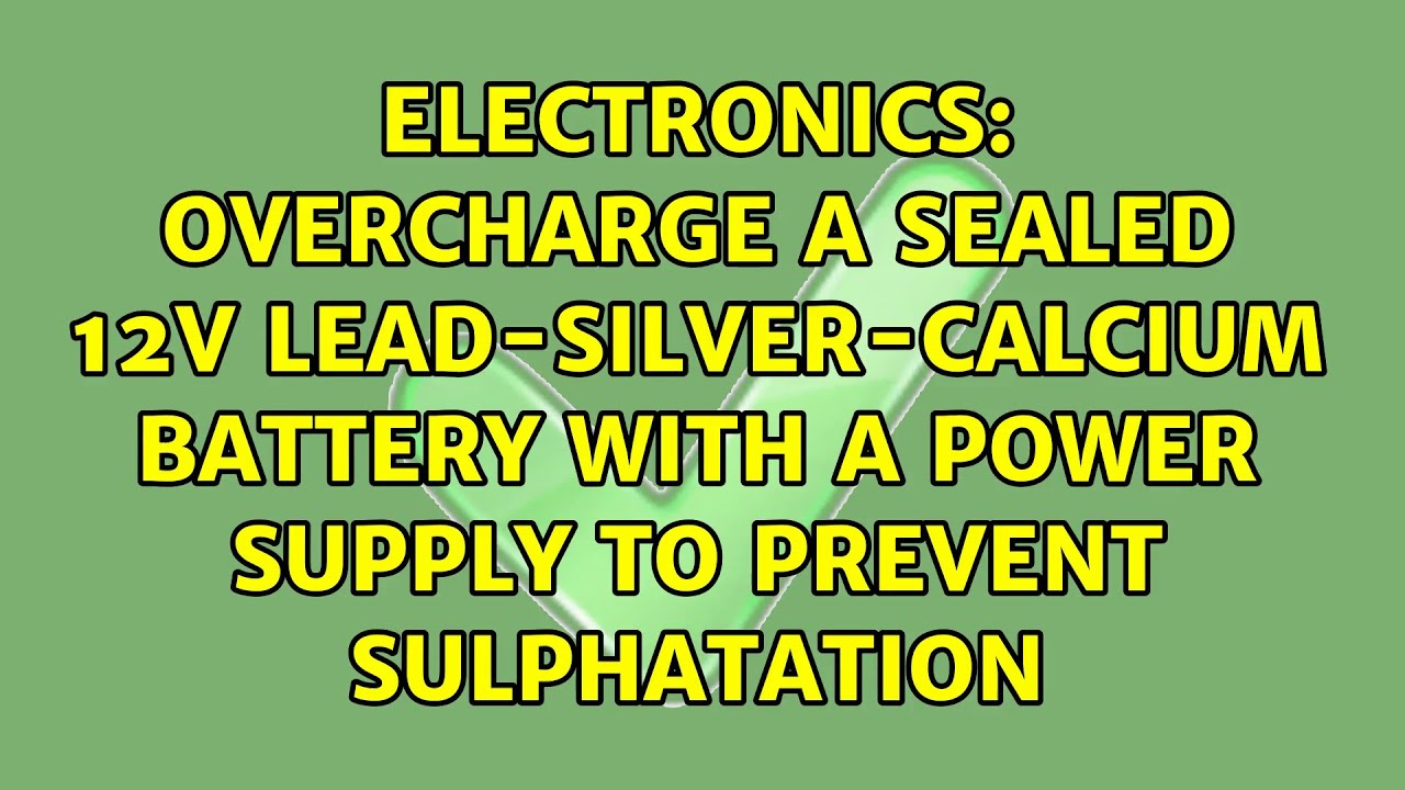 Overcharge a sealed 12V leadsilvercalcium battery with a power supply