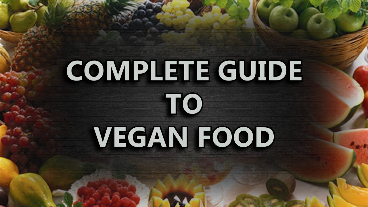Complete Guide To Vegan Food - YouTube