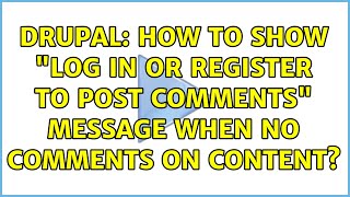 Drupal: How to show "Log in or register to post comments" message when no comments on content?