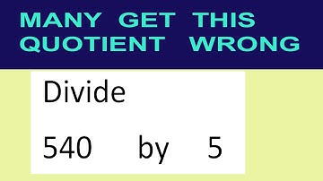 Divide     540      by     5  many  get  this  quotient   wrong