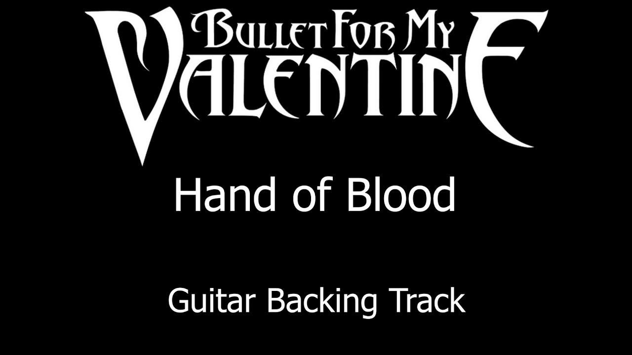 Bullet for my Valentine - Hand of Blood - Guitar Backing Track Bullet for my Valentine - Hand of Blood - Guitar Backing Track