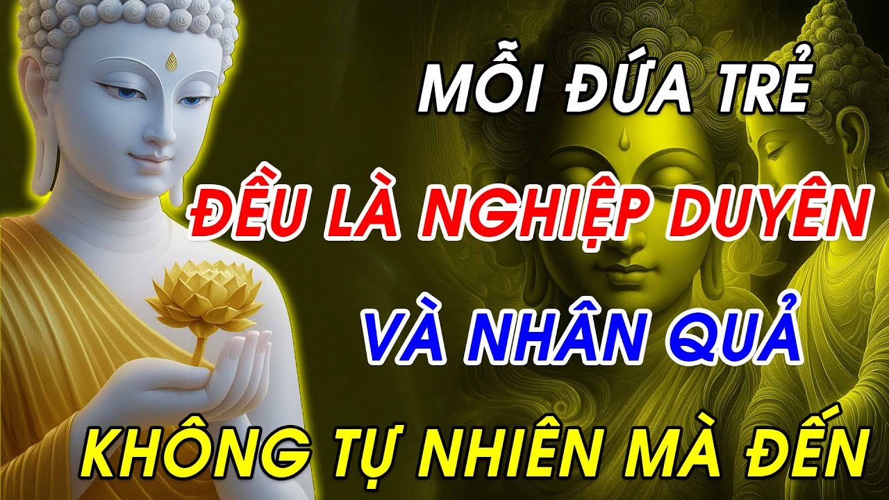 Con Cái Đến Với Cha Mẹ Là Do Nghiệp Duyên - Không Tự Nhiên Mà Đến - Sự Thật Giật Mình