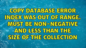 Copy Database error Index was out of range. Must be non-negative and less than the size of the...