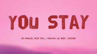 You Stay - DJ Khaled, Meek Mill, J Balvin, Lil Baby, Jeremih (Lyrics Video) ☄