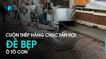 Bản tin chiều 14/3: Cuộn thép hàng chục tấn rơi xuống đường đè bẹp ô tô con | VTC1