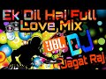 Ek Dil Hai Full Love JBL matal dance hard bass mix| DJ Jagat Raj
