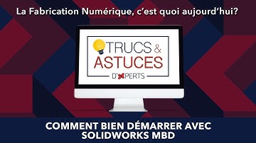 Trucs et Astuces #43 – Comment bien démarrer avec SOLIDWORKS MBD