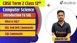 CBSE Term 2 | Introduction To SQL | DDL And DML Commands | Class 12 Computer Science | Akarsh Sir