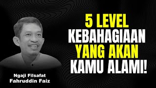 5 Level Kebahagiaan yang Akan Kamu Alami dalam Hidup | Ngaji Filsafat - Dr Fahruddin Faiz