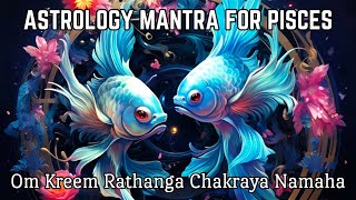 Pisces Mantra - Astrological Mantra for Spiritual Evolution, Positive Energy and Balance