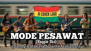 MODE PESAWAT✈️ REGGAE SKA( Dandy Barakati ft Dante Nababan)||COVER LAGU AI#coverai