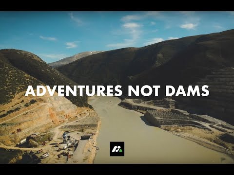 ADVENTURES NOT DAMS - MUCH BETTER ADVENTURES.