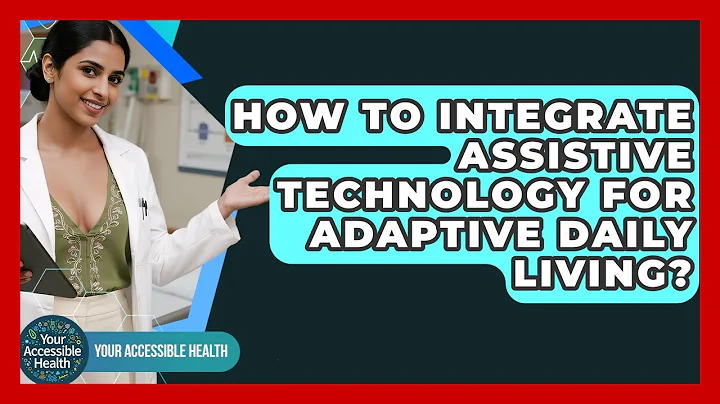 How To Integrate Assistive Technology For Adaptive Daily Living? - Your Accessible Health