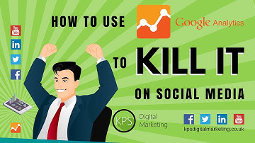 How to use Google Analytics to KILL IT on Social Media