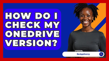 How Do I Check My OneDrive Version? - Be App Savvy