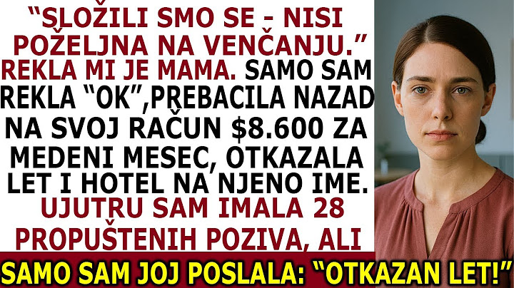 "NISI DOBRODOŠLA NA VENČANJE", MAMA MI JE REKLA. REKLA SAM "OK", UZELA PARE NAZAD I OTKAZALA MEDENI