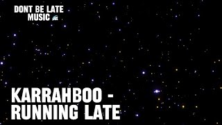 KARRAHBOO - RUNNING LATE