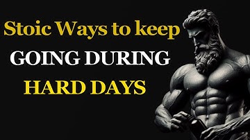 8 Stoic Ways to KEEP GOING DURING HARD DAYS | STOICISM by Marcus Aurelius (a must watch)