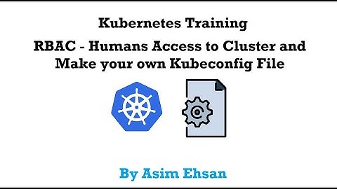 Kubernetes | RBAC | Humans Access to Cluster | Make Your kubeconfig File | Video-17