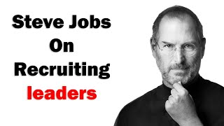 Steve Jobs On Recruiting